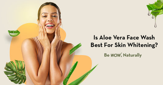 Is Aloe Vera Face Wash Best For Skin Whitening?