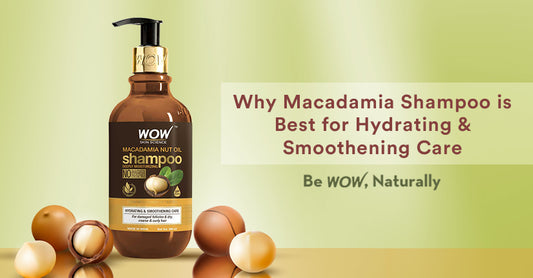 Why Macadamia Shampoo is Best for Hydrating & Smoothening Care?