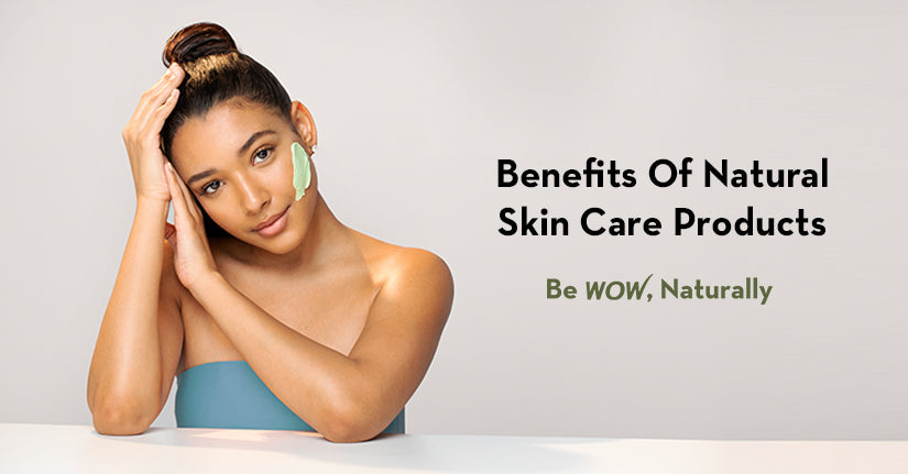 Benefits Of Natural Skin Care Products