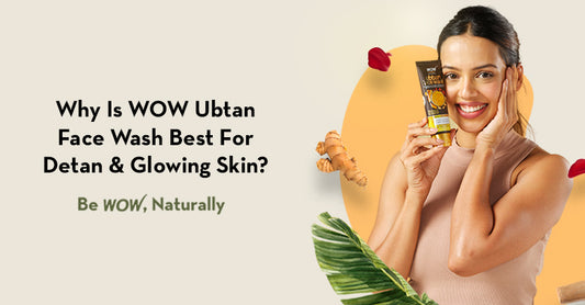 Why Is WOW Ubtan Face Wash Best For Glowing Skin & Tan Removal?